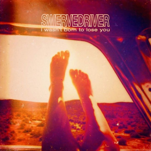 SWERVEDRIVER - I WASN'T BORN TO LOSE YOUSWERVEDRIVER - I WASNT BORN TO LOSE YOU.jpg